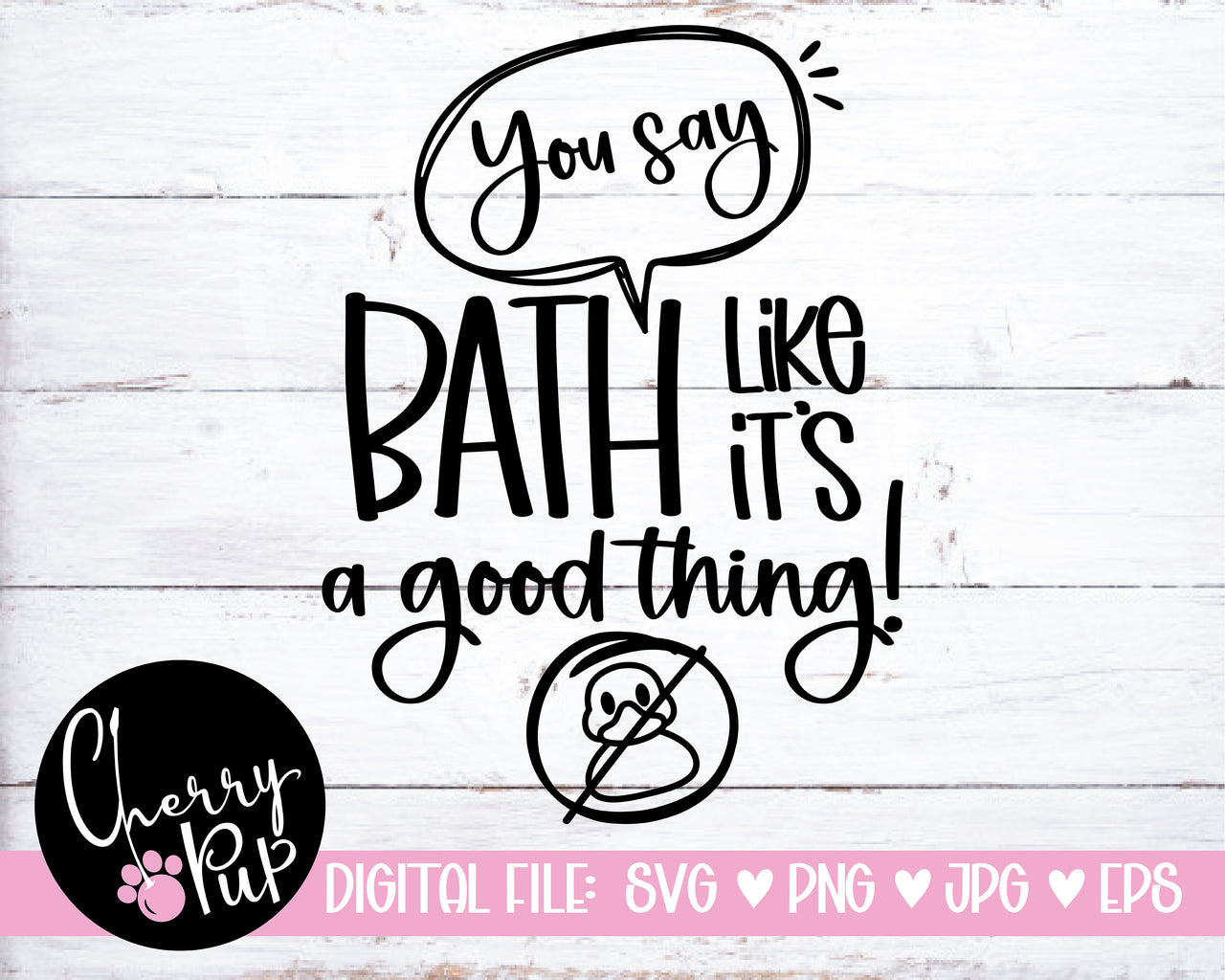You Say Bath Like It's A Good Thing Dog Bandana SVG