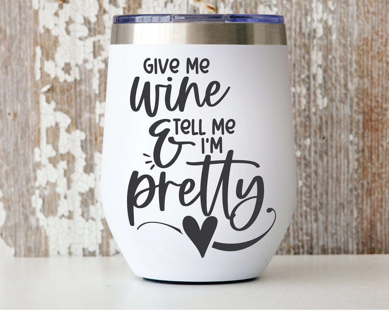 Give Me Wine And Tell Me I'm Pretty SVG