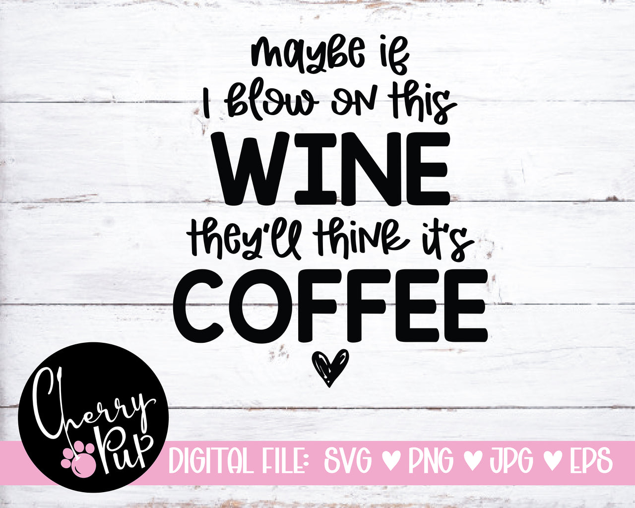 Maybe If I Blow On This Wine They'll Think It's Coffee SVG