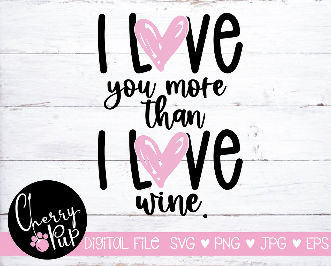 I Love You More Than I Love Wine SVG
