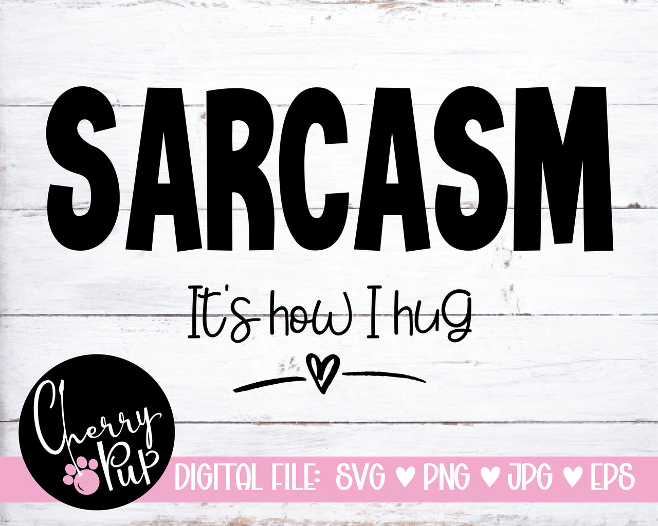 Sarcasm Is How I Hug SVG