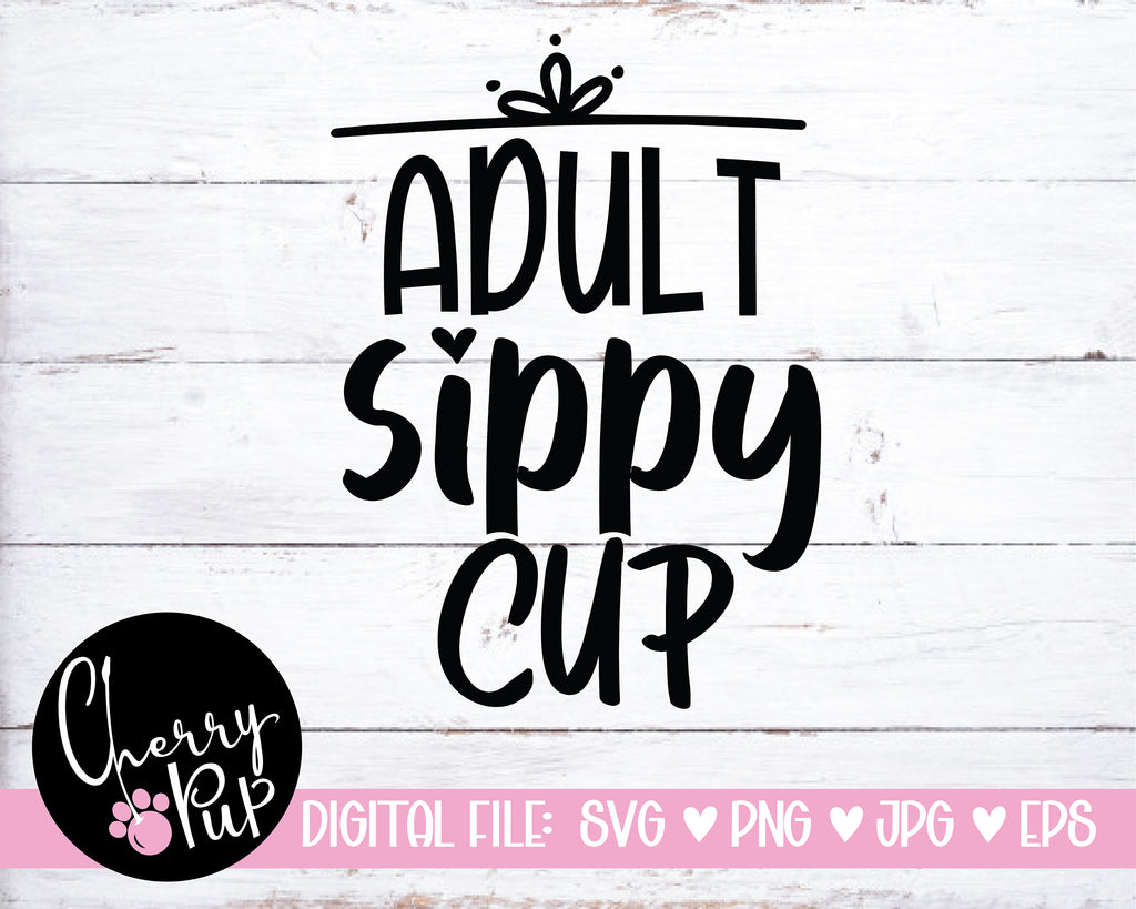 Adult Sippy Cup SVG, Mom's Sippy Cup, Dad's Sippy Cup, Humorous