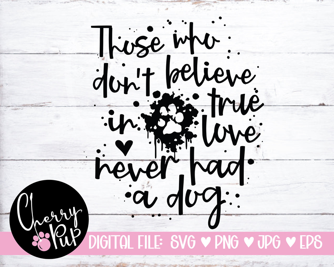 Those Who Don't Believe In True Love Never Had A Dog SVG