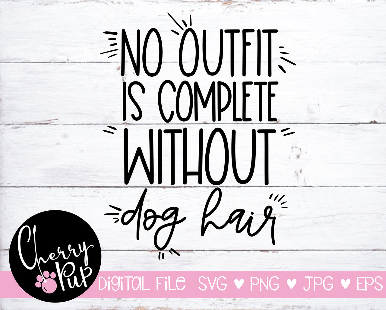 No Outfit Is Complete Without Dog Hair SVG