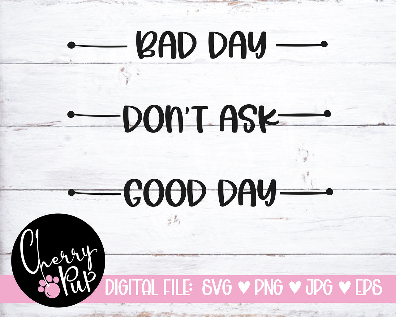 Bad Day Don't Ask Good Day SVG