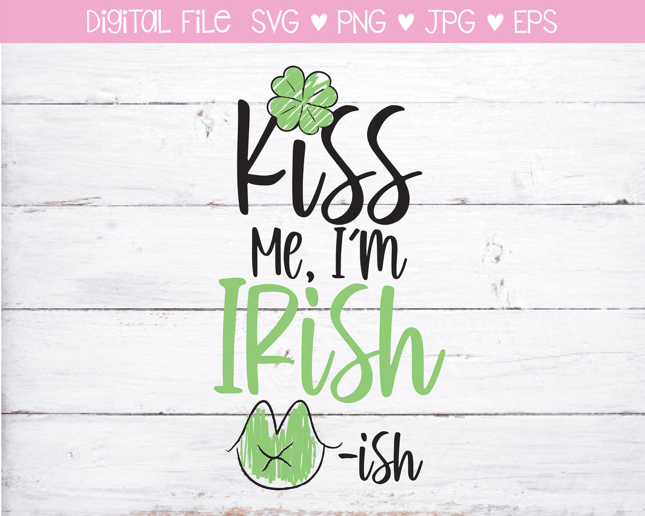 Kiss Me I'm Irish -Ish SVG