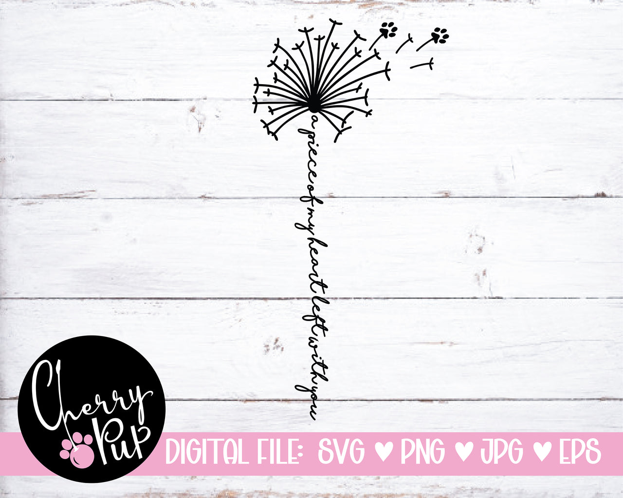 A Piece Of My Heart Went With You Dandelion SVG