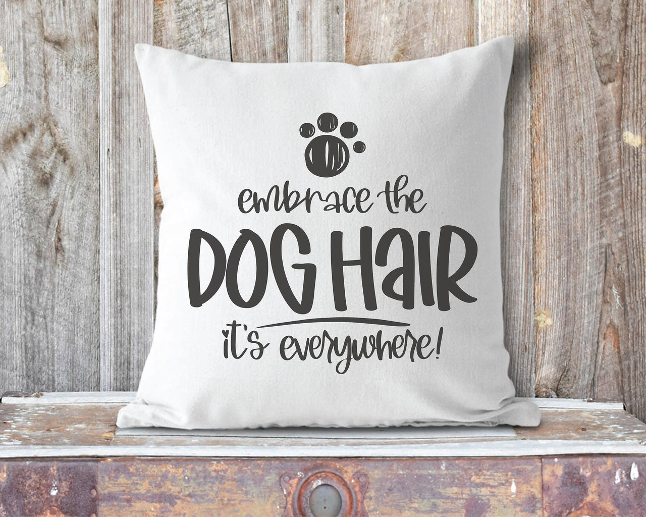 Embrace The Dog Hair It's Everywhere SVG